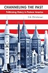 Channeling the Past: Politicizing History in Postwar America (Studies in American Thought and Culture)