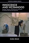 Innocence and Victimhood: Gender, Nation, and Women’s Activism in Postwar Bosnia-Herzegovina (Critical Human Rights)