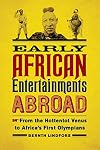 Early African Entertainments Abroad: From the Hottentot Venus to Africa's First Olympians