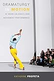 Dramaturgy In Motion At Work On Dance And Movement Performance Studies In Dance History