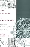 The Problem of Knowledge: Philosophy, Science, and History Since Hegel