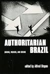 Authoritarian Brazil: Origins, Policies, and Future
