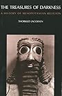 The Treasures of Darkness: A History of Mesopotamian Religion - Thorkild Jacobsen