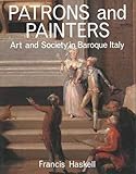 Patrons and Painters: A Study in the Relations Between Italian Art and Society in the Age of the Baroque, Revised and Enlarged Edition