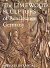 The Limewood Sculptors of Renaissance Germany