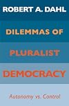 Dilemmas of Pluralist Democracy: Autonomy vs. Control