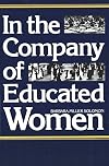 In the Company of Educated Women: A History of Women and Higher Education in America