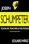 Joseph Schumpeter: Scholar, Teacher, and Politician