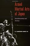 Armed Martial Arts of Japan: Swordsmanship and Archery