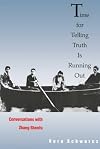 Time for telling truth is running out : conversations with Zhang Shenfu