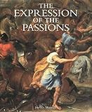 The Expression of the Passions: The Origin and Influence of Charles Le Brun`s Conference sur l`expression generale et particuliere