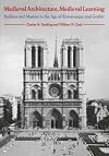 Medieval Architecture, Medieval Learning: Builders and Masters in the Age of Romanesque and Gothic