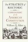 The Strategy of Rhetoric: Campaigning for the American Constitution