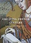 Creating French Culture: Treasures from the Bibliotheque nationale de France