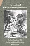 The Death Resurrection Of The Beloved Son The Transformation Of Child Sacrifice Christianity Paper