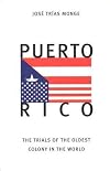 Puerto Rico: The Trials of the Oldest Colony in the World