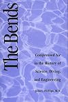 The Bends: Compressed Air in the History of Science, Diving, and Engineering