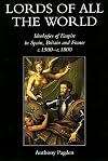 Lords of all the World: Ideologies of Empire in Spain, Britain and France c.1500-c.1800