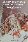 Spanish Imperialism and the Political Imagination: Studies in European and Spanish-American Social and Political Theory 1513-1830
