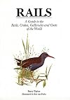 Rails: A Guide to the Rails, Crakes, Gallinules and Coots of the World