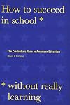 How to Succeed in School Without Really Learning: The Credentials Race in American Education