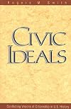 Civic Ideals: Conflicting Visions of Citizenship in U.S. History