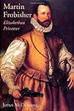 Martin Frobisher Elizabethan Privateer