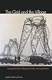 The Grid And The Village Losing Electricity Finding Community Surviving Disaster