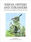 Wrens, Dippers, and Thrashers: A Guide to the Wrens, Dippers, and Thrashers of the World