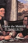 Under the Molehill: An Elizabethan Spy Story