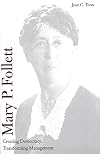 Mary P. Follett: Creating Democracy, Transforming Management