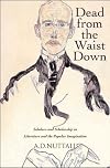 Dead from the Waist Down: Scholars and Scholarship in Literature and the Popular Imagination