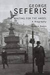 George Seferis: Waiting for the Angel, A Biography