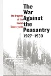 The War Against the Peasantry, 1927-1930 : The Tragedy of the Soviet Countryside