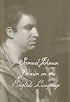The Yale Edition of the Works of Samuel Johnson, Vol. XVIII: Johnson on the English Language