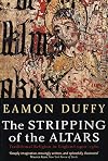 The Stripping of the Altars: Traditional Religion in England, 1400-1580