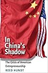 In China's Shadow: The Crisis of American Entrepreneurship