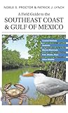 A Field Guide to the Southeast Coast & Gulf of Mexico: Coastal Habitats, Seabirds, Marine Mammals, Fish, & Other Wildlife
