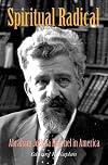 Spiritual Radical: Abraham Joshua Heschel in America, 1940-1972