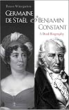 Germaine de Staël and Benjamin Constant : a dual biography