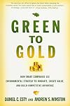 Green to Gold: How Smart Companies Use Environmental Strategy to Innovate, Create Value, and Build Competitive Advantage