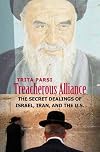 Treacherous Alliance: The Secret Dealings of Israel, Iran, and the U.S.
