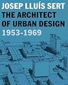 Josep Lluís Sert: The Architect of Urban Design, 1953-1969 (Harvard University Graduate School of Design)