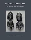 Eternal Ancestors: The Art of the Central African Reliquary