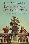 Bach's Solo Violin Works: A Performer's Guide