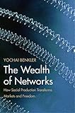 The Wealth Of Networks How Social Production Transforms Markets And Freedom