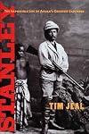 Stanley: The Impossible Life of Africa's Greatest Explorer