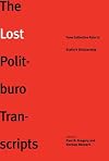 The Lost Politburo Transcripts: From Collective Rule to Stalin's Dictatorship