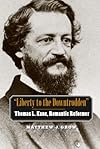 Liberty to the Downtrodden: Thomas L. Kane, Romantic Reformer
