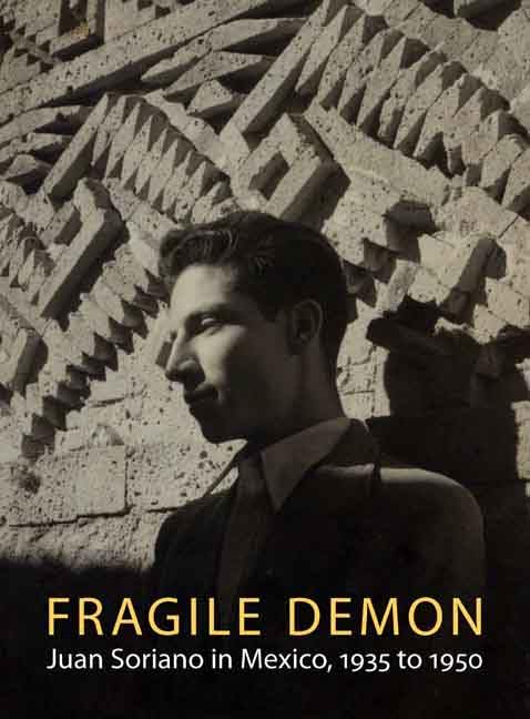 Fragile Demon: Juan Soriano in Mexico, 1935 to 1950 (With: Octavio Paz,Edward J. Sullivan) cover